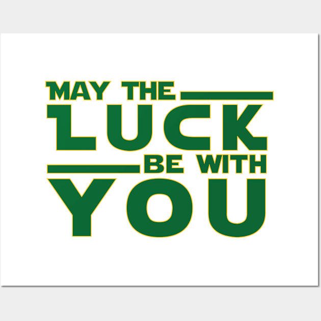 ST Patricks Day Shirt May The Luck Be With You Wall Art by amitsurti